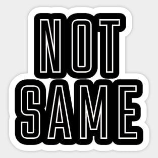 NOT SAME Sticker